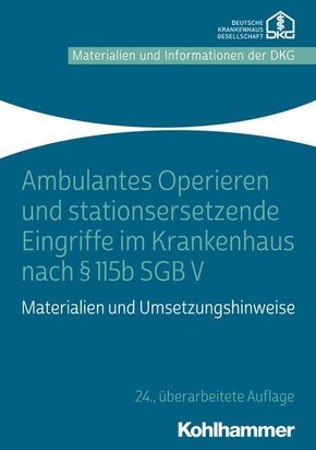 Ambulantes Operieren und stationsersetzende Eingriffe im Krankenhaus nach § 115b SGB V: Materialien und Umsetzungshinweise