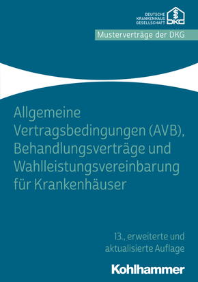 Allgemeine Vertragsbedingungen (AVB), Behandlungsverträge und Wahlleistungsvereinbarung für Krankenhäuser: Behandlungsvertrage Und Wahlleistungsvereinbarung Fur Krankenhauser