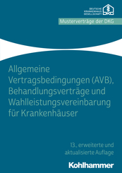 Allgemeine Vertragsbedingungen (AVB), Behandlungsverträge und Wahlleistungsvereinbarung für Krankenhäuser: Behandlungsvertrage Und Wahlleistungsvereinbarung Fur Krankenhauser