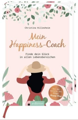 Mein Happiness-Coach. Finde dein Glück in allen Lebensbereichen