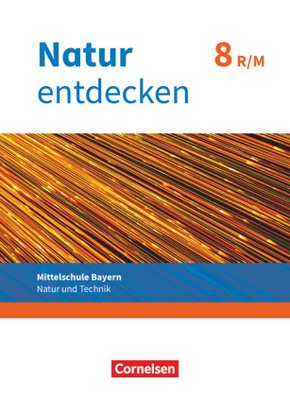 Natur entdecken - Neubearbeitung - Natur und Technik - Mittelschule Bayern 2017 - 8. Jahrgangsstufe