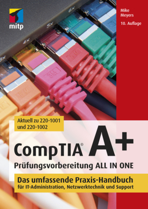 CompTIA A+ ALL IN ONE - Das umfassende Praxis-Handbuch für IT-Administration, Netzwerktechnik und Support