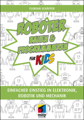 Roboter bauen & programmieren für Kids - Einfacher Einstieg in Elektronik, Robotik und Mechanik