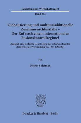 Globalisierung und multijurisdiktionelle Zusammenschlussfälle - Der Ruf nach einem internationalen Fusionskontrollregime