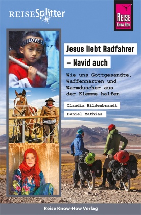Reise Know-How ReiseSplitter: Jesus liebt Radfahrer - Navid auch. Wie uns Gottgesandte, Waffennarren und Warmduscher aus
