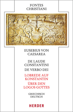 De laude Constantini - Lobrede auf Konstantin / De verbo dei - Über den Logos Gottes
