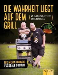 Die Wahrheit liegt auf dem Grill. Das Fußball-Grillbuch