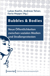Bubbles & Bodies - Neue Öffentlichkeiten zwischen sozialen Medien und Straßenprotesten
