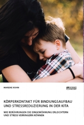 Körperkontakt für Bindungsaufbau und Stressreduzierung in der Kita. Wie Berührungen die Eingewöhnung erleichtern und Str