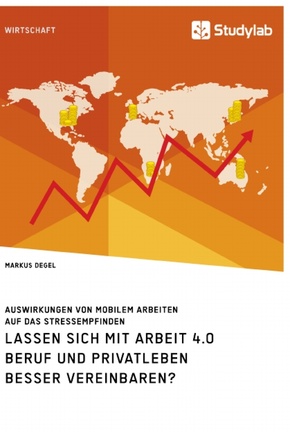 Lassen sich mit Arbeit 4.0 Beruf und Privatleben besser vereinbaren? Auswirkungen von mobilem Arbeiten auf das Stressemp