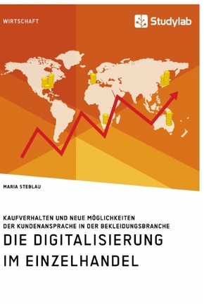 Die Digitalisierung im Einzelhandel. Kaufverhalten und neue Möglichkeiten der Kundenansprache in der Bekleidungsbranche