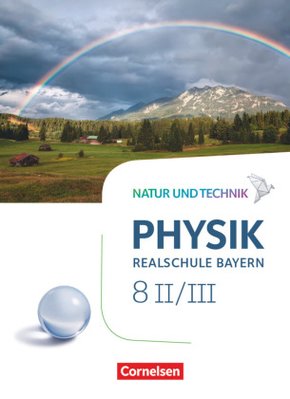 Natur und Technik - Physik Neubearbeitung - Realschule Bayern - Band 8: Wahlpflichtfächergruppe II-III Schülerbuch