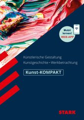 STARK Kunst Oberstufe - KOMPAKT - Kunstgeschichte, K&uuml;nstlerische Gestaltung, Werkbetrachtung, m. 1 Buch, m. 1 Beilage