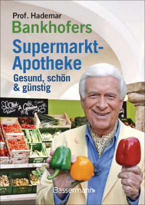 Prof. Hademar Bankhofers Supermarkt-Apotheke. Gesund, schön & günstig
