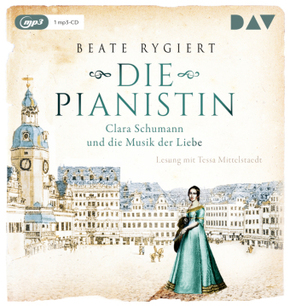 Die Pianistin. Clara Schumann und die Musik der Liebe, 1 Audio-CD, 1 MP3