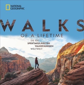 Walks of a Lifetime - Die 100 spektakulärsten Wanderungen weltweit