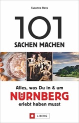 101 Sachen machen - Alles, was Du in & um Nürnberg erlebt haben musst
