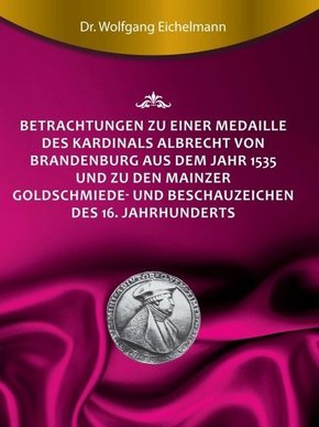 Betrachtungen zu einer Medaille des Kardinals Albrecht von Brandenburg aus dem Jahr 1535 und zu den Mainzer Goldschmiede