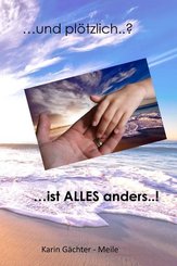 ... und plötzlich ..? ... ist ALLES anders ..!
