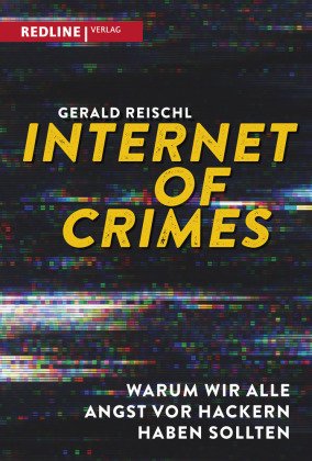 Internet of Crimes - Warum wir alle Angst vor Hackern haben sollten