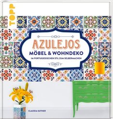 Azulejos. Möbel & Wohndeko im portugiesischen Stil zum Selbermachen