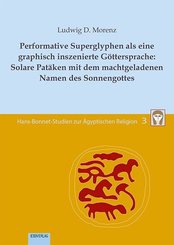 Performative Superglyphen als eine graphisch inszenierte Göttersprache: Solare Patäken mit dem machtgeladenen Namen des