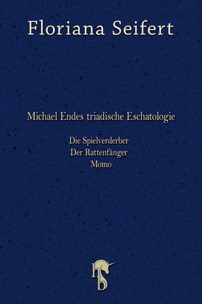 Michael Endes triadische Eschatologie. Die Spielverderber, Der Rattenfänger. Momo