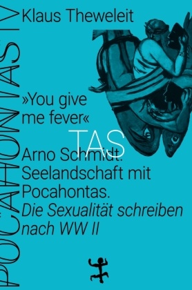 "You give me fever". Arno Schmidt. Seelandschaft mit Pocahontas