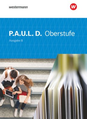 P.A.U.L. D. - Persönliches Arbeits- und Lesebuch Deutsch für die Oberstufe Ausgabe B