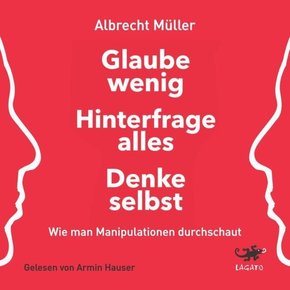 Glaube wenig, hinterfrage alles, denke selbst, Audio-CD, MP3