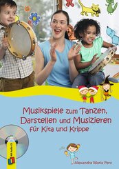 Musikspiele zum Tanzen, Darstellen und Musizieren für Kita und Krippe, Audio-CD