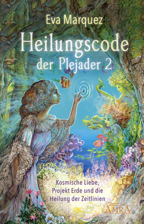 Heilungscode der Plejader Band 2: Kosmische Liebe, Projekt Erde und die Heilung der Zeitlinien - Bd.2