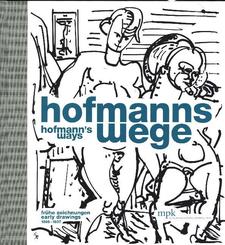 Hofmanns Wege - Fr&uuml;he Zeichnungen | Hofmanns Ways. Early Drawings (1898-1937)