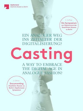 Casting. Ein analoger Weg ins Zeitalter der Digitalisierung?. Casting. A Way to embrace the digital age in analogue Fash