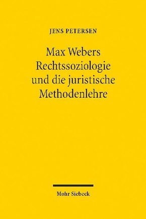Max Webers Rechtssoziologie und die juristische Methodenlehre