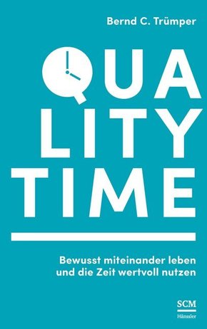 Quality Time - Bewusst miteinander leben und die Zeit wertvoll nutzen