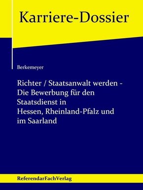 Richter / Staatsanwalt werden - Die Bewerbung für den Staatsdienst in Hessen, Rheinland-Pfalz und im Saarland