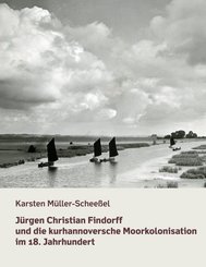 Jürgen Christian Findorff und die kurhannoversche Moorkolonisation im 18. Jahrhundert
