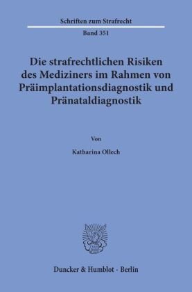 Die strafrechtlichen Risiken des Mediziners im Rahmen von Präimplantationsdiagnostik und Pränataldiagnostik.