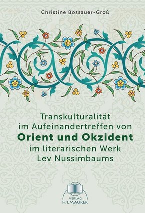 Transkulturalität im Aufeinandertreffen von Orient und Okzident im literarischen Werk Lev Nussimbaums