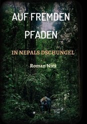 Auf fremden Pfaden in Nepals Dschungel