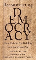 Reconstructing Democracy - How Citizens Are Building from the Ground Up