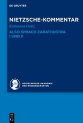 Historischer und kritischer Kommentar zu Friedrich Nietzsches Werken: Kommentar zu Nietzsches "Also sprach Zarathustra" I und II