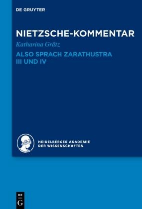 Historischer und kritischer Kommentar zu Friedrich Nietzsches Werken: Kommentar zu Nietzsches "Also sprach Zarathustra" III und IV