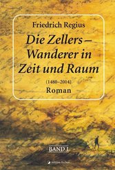 Die Zellers - Wanderer in Zeit und Raum (1480 - 2014) - .1
