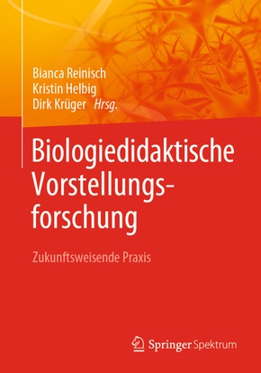 Biologiedidaktische Vorstellungsforschung: Zukunftsweisende Praxis