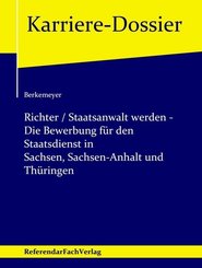 Richter / Staatsanwalt werden - Die Bewerbung für den Staatsdienst in Sachsen, Sachsen-Anhalt und Thüringen