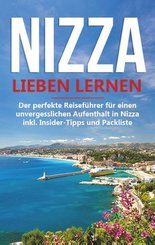 Nizza lieben lernen: Der perfekte Reiseführer für einen unvergesslichen Aufenthalt in Nizza inkl. Insider-Tipps und Pack