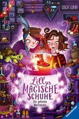 Lillys magische Schuhe, Band 1: Die geheime Werkstatt (zauberhafte Reihe über Mut und Selbstvertrauen für Kinder ab 8 Ja
