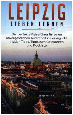 Leipzig lieben lernen: Der perfekte Reiseführer für einen unvergesslichen Aufenthalt in Leipzig inkl. Insider-Tipps, Tip